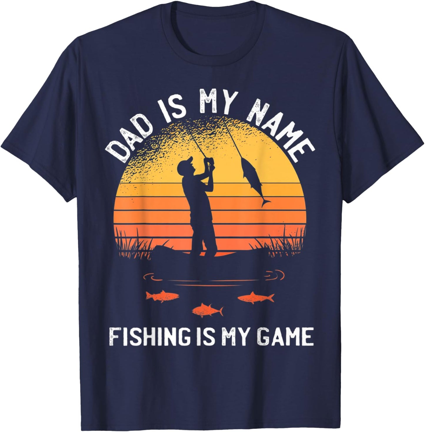 Dad Is My Name Fishing I My Game Sarcastic Father's Day T-Shirt - T-Shirt | Navy