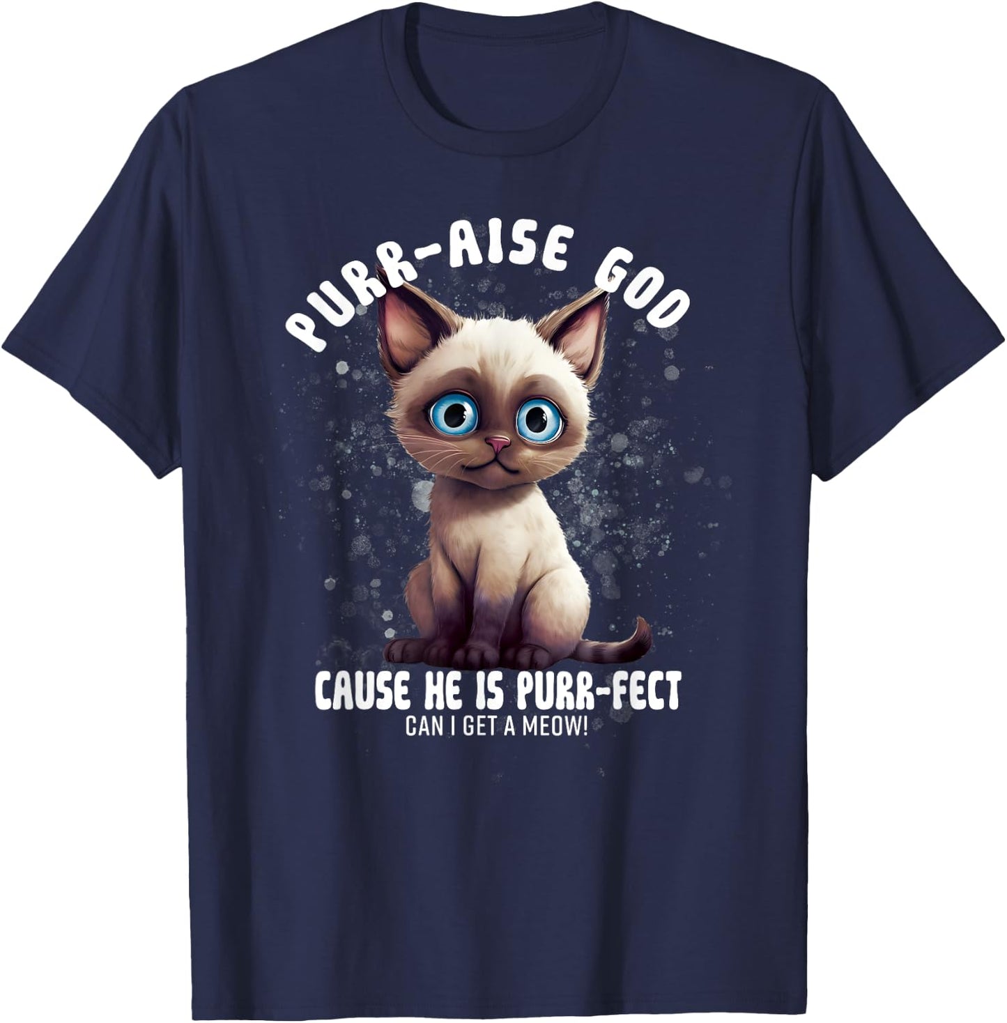 Purr-aise God He is Purr-fect Siamese Cat Men Women T-Shirt - T-Shirt | Navy
