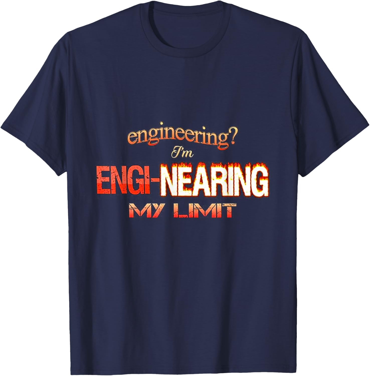 Engineering I’m engi-nearing my limit T-Shirt - T-Shirt | Navy