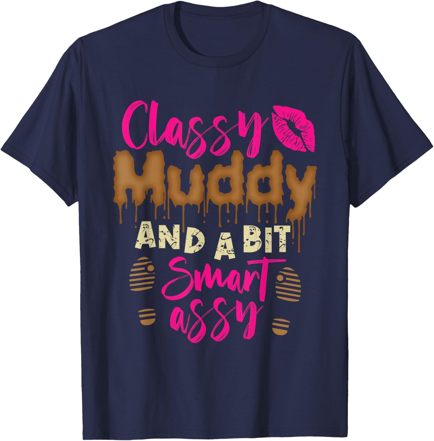 Funny Mud Run Girl Classy muddy and a bit smart assy T-Shirt - T-Shirt | Navy