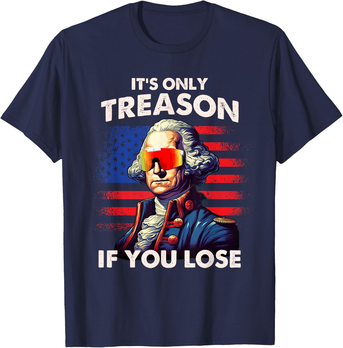 Funny 4th of July Shirt Washington Only Treason If You Lose T-Shirt - T-Shirt | Navy