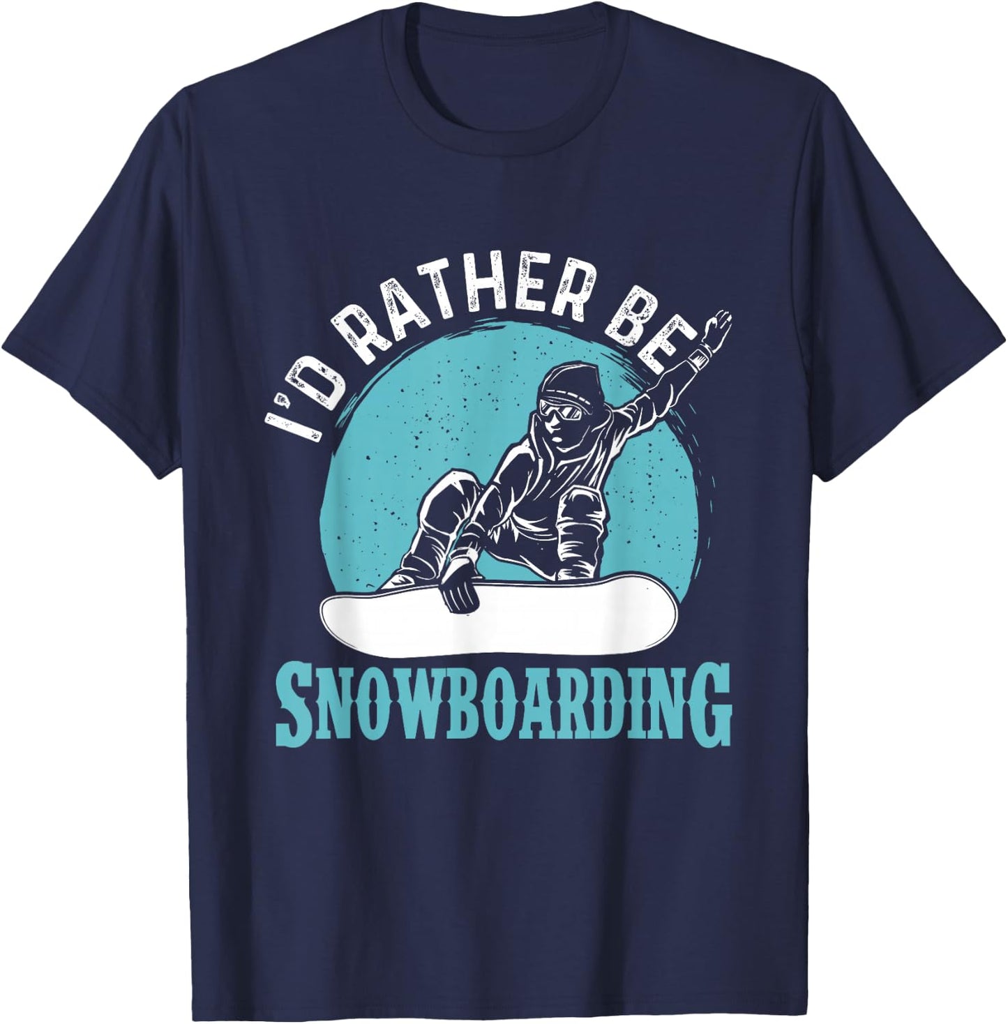 I'd Rather Be Snowboarding - Snowboard Lover Snowboarder T-Shirt - T-Shirt | Navy