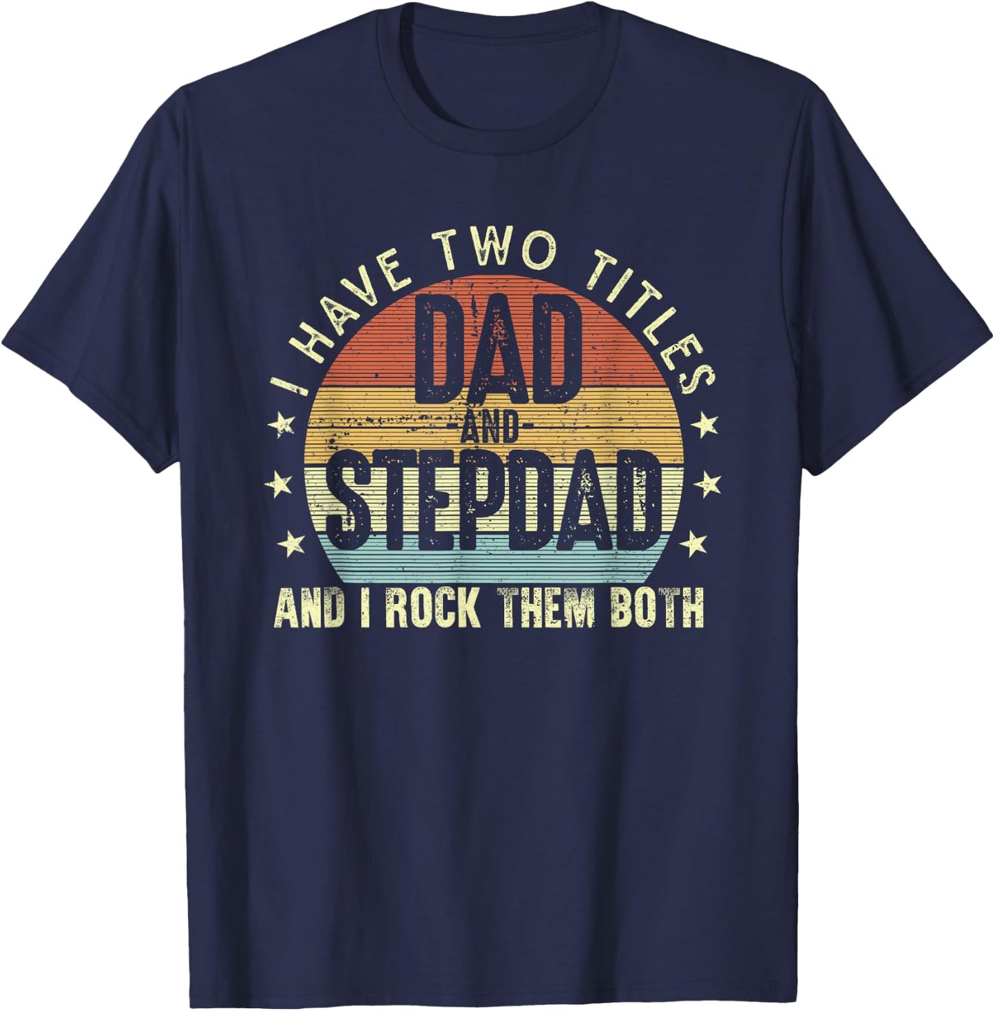 I Have Two Titles Dad And Step-Dad Stepfather Father's Day T-Shirt - T-Shirt | Navy