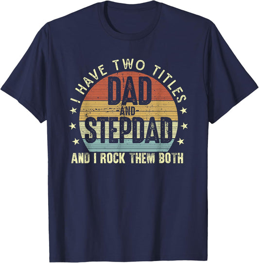 I Have Two Titles Dad And Step-Dad Stepfather Father's Day T-Shirt - T-Shirt | Navy