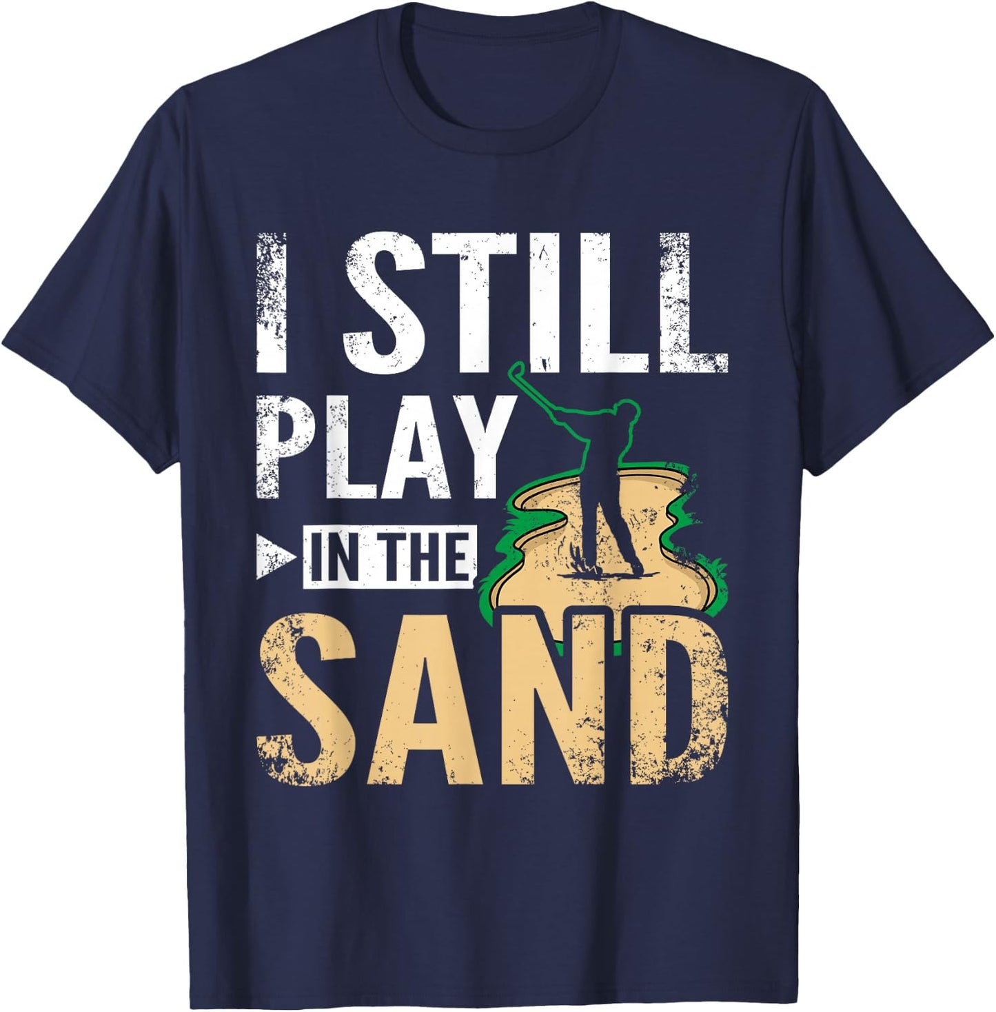 I still play in the sand design for golfers T-Shirt - T-Shirt | Navy