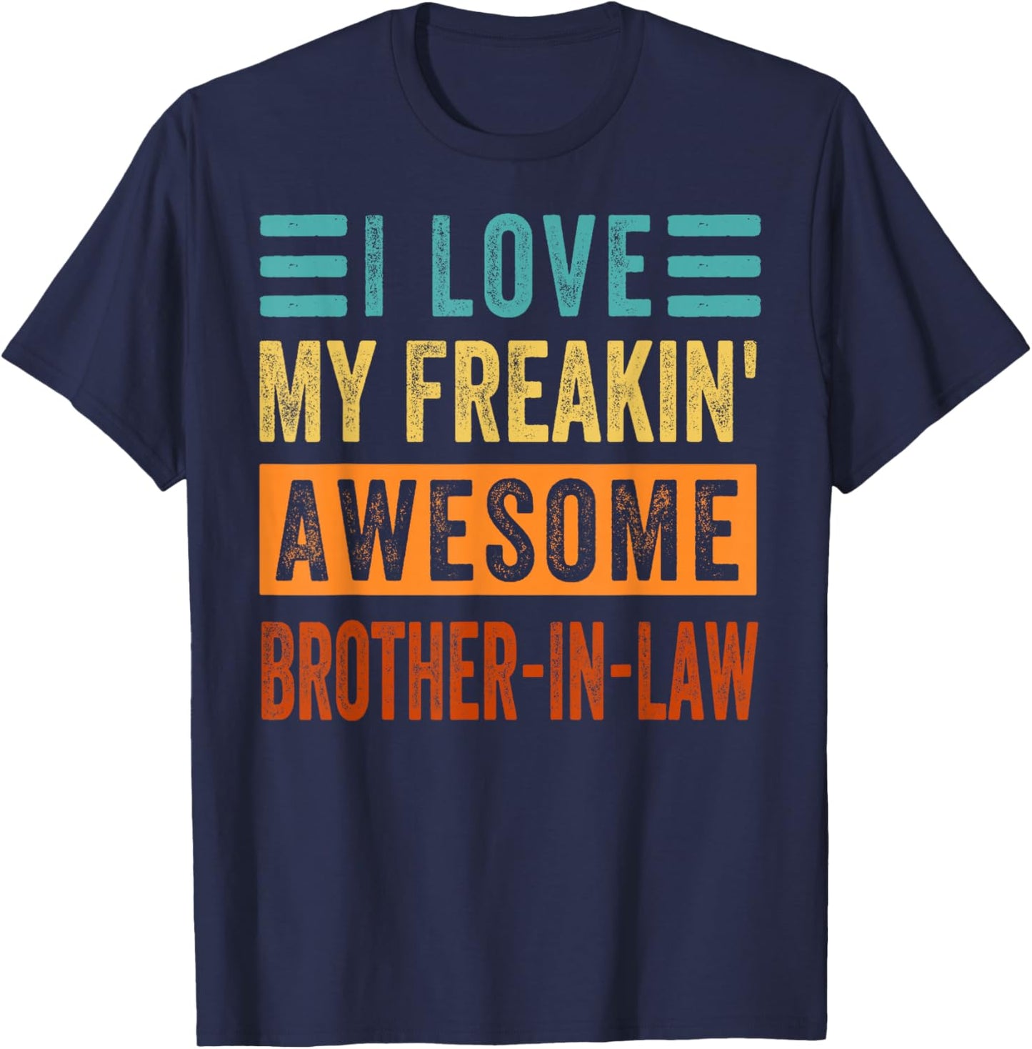 I Love My Freakin' Awesome Brother-In-Law - Family T-Shirt - T-Shirt | Navy