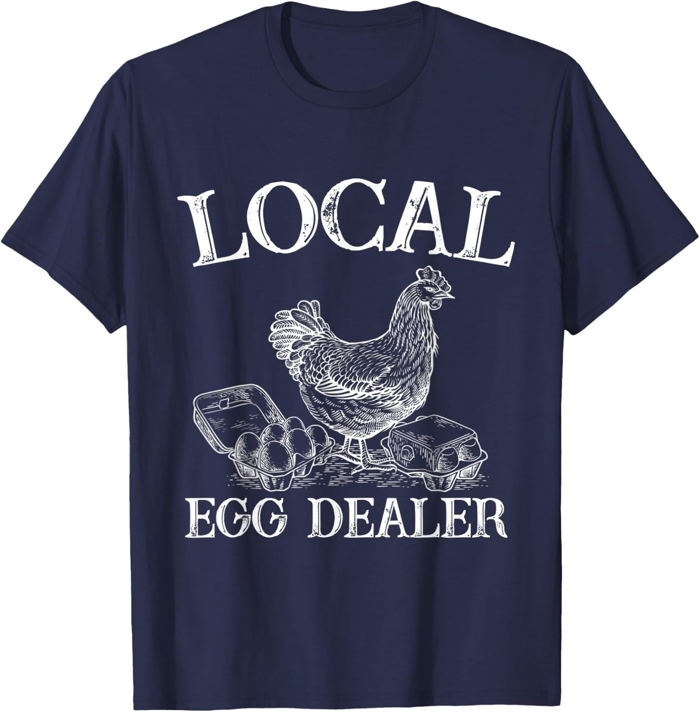 Support Your Local Egg Dealer Farmer Chicken Egg Lover T-Shirt - T-Shirt | Navy