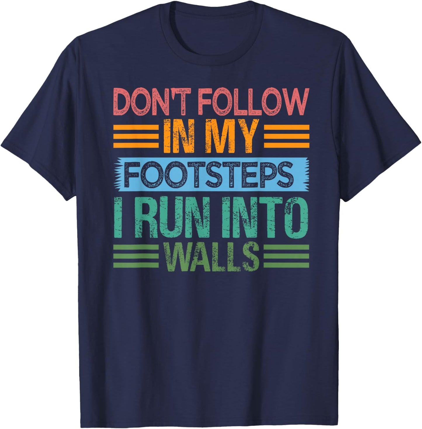 Don't Follow In My Footsteps - I Run Into Walls - Funny T-Shirt - T-Shirt | Navy