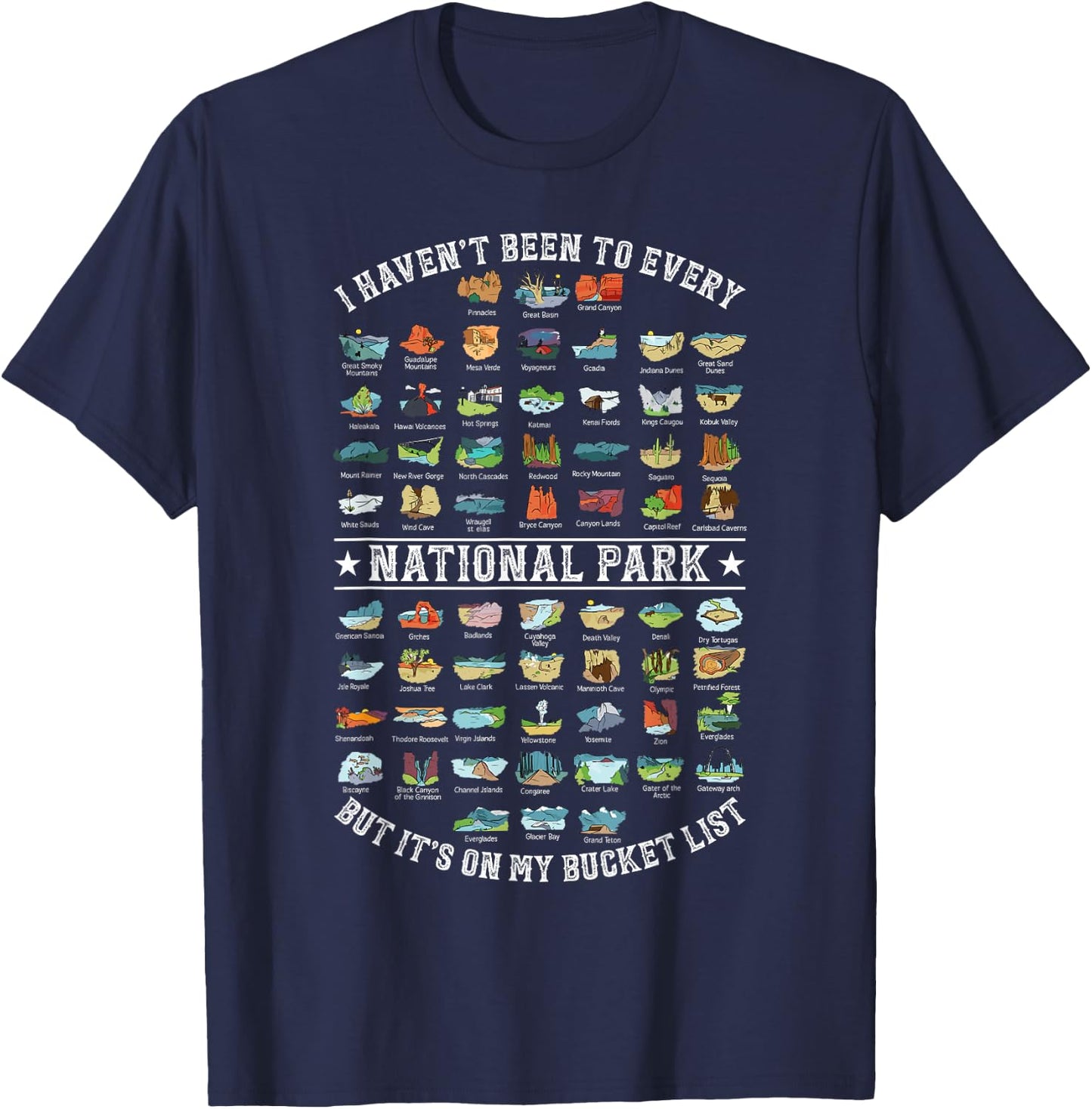 I Haven't Been To Every National Park But It's On My Bucket T-Shirt - T-Shirt | Navy