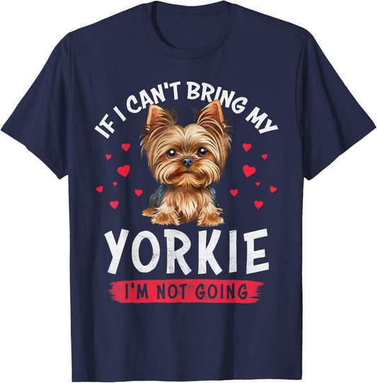 If I Can't Bring My Yorkie I'm Not Going Funny Dog Lover T-Shirt - T-Shirt | Navy