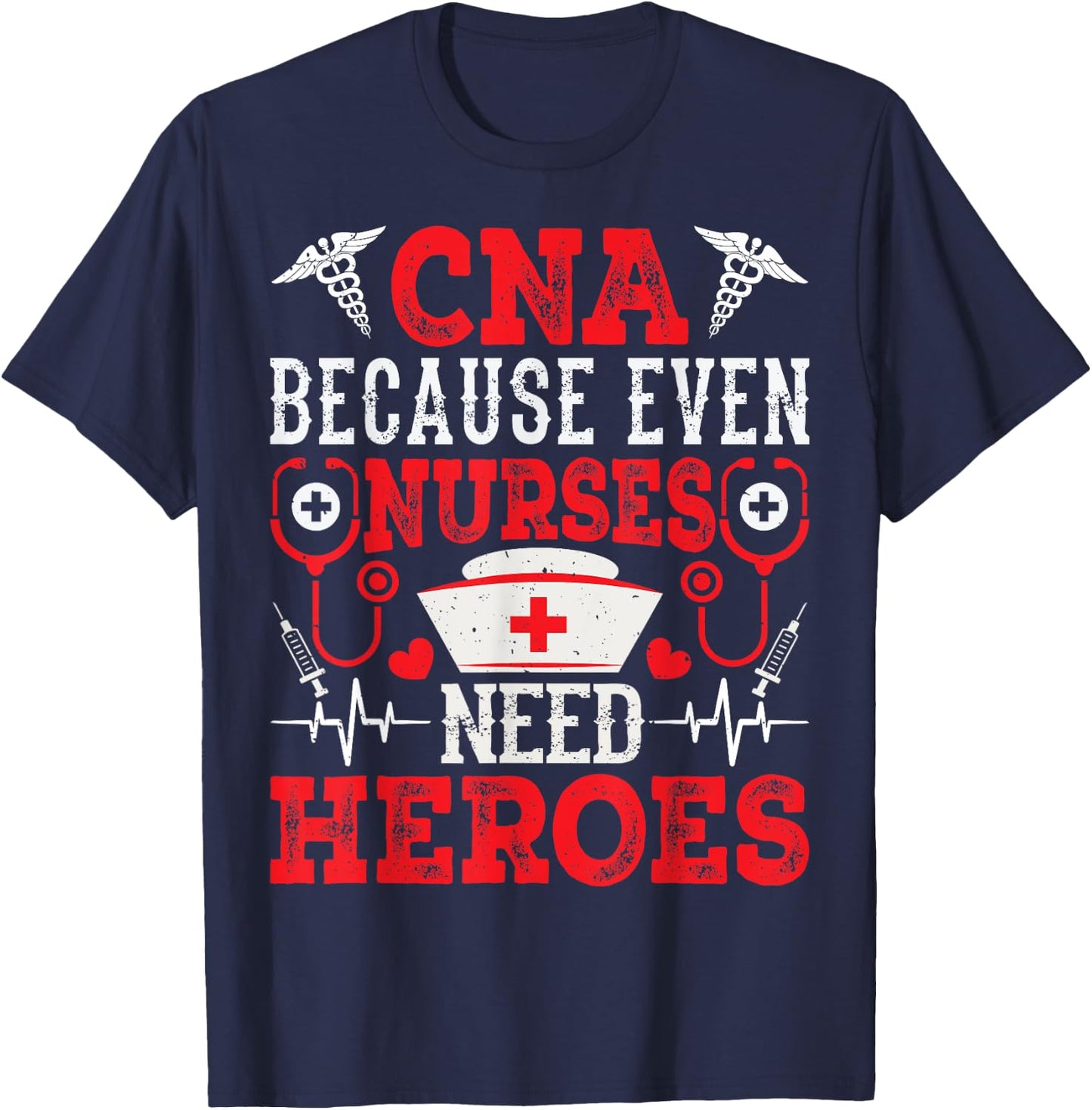 CNA Because Even Nurses Need Heroes Funny Nursing Assistant T-Shirt - T-Shirt | Navy