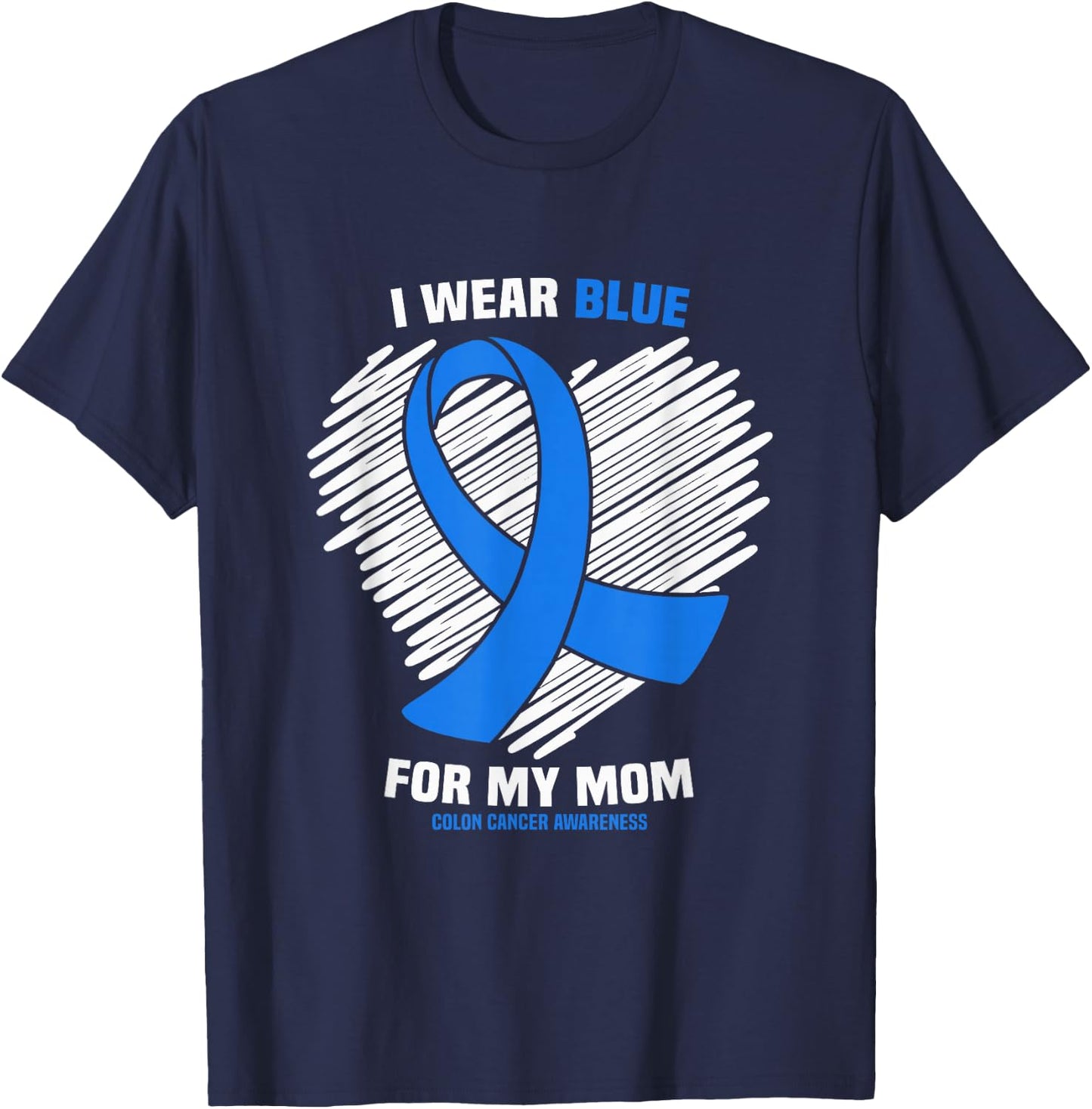 I Wear Blue For My Mom Colon Cancer Awareness T-Shirt - T-Shirt | Navy