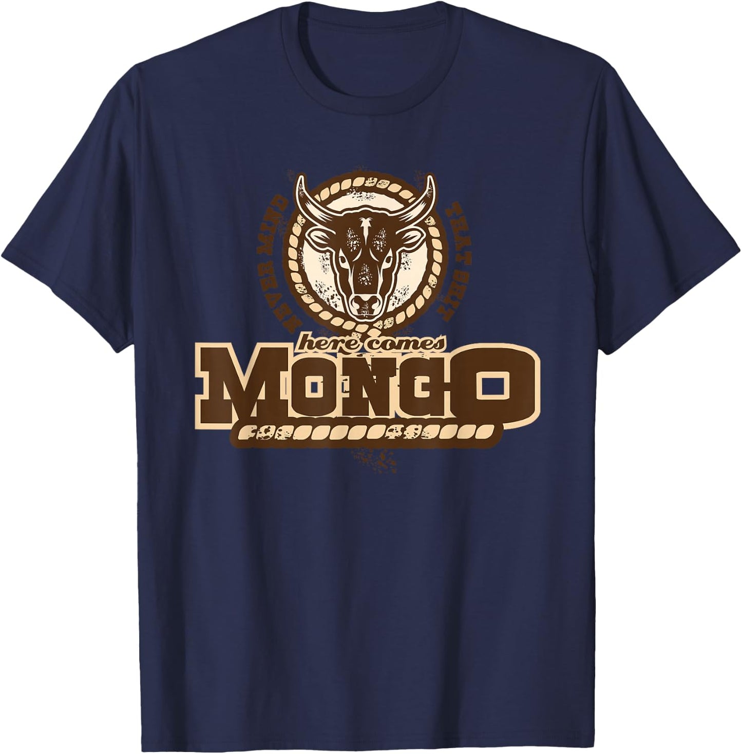 Never Mind That Here comes Mongo Quote T-Shirt - T-Shirt | Navy