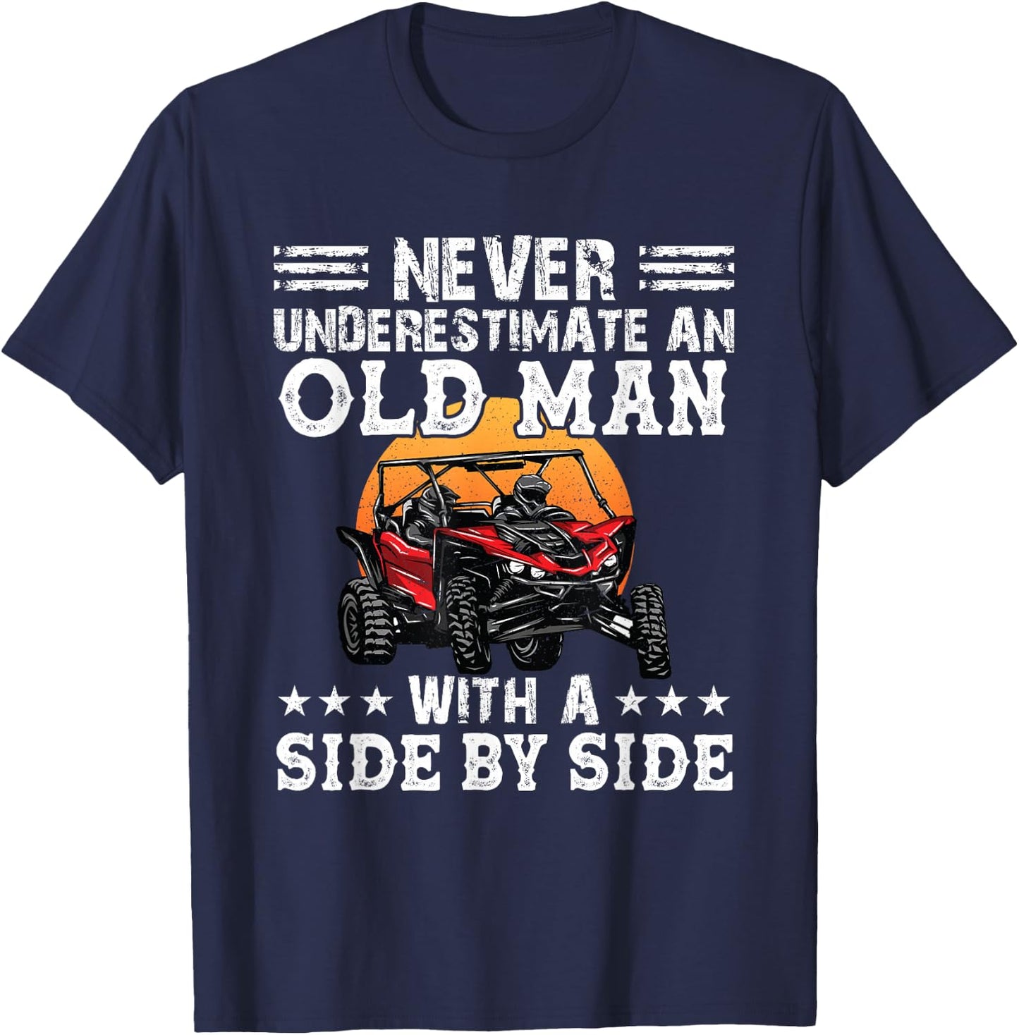 Never Underestimate An Old Man With A Side By Side SXS UTV T-Shirt - T-Shirt | Navy