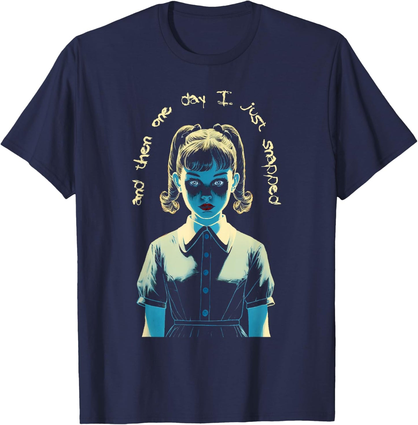 And Then One Day I Just Snapped Menacing Goth T-Shirt - T-Shirt | Navy