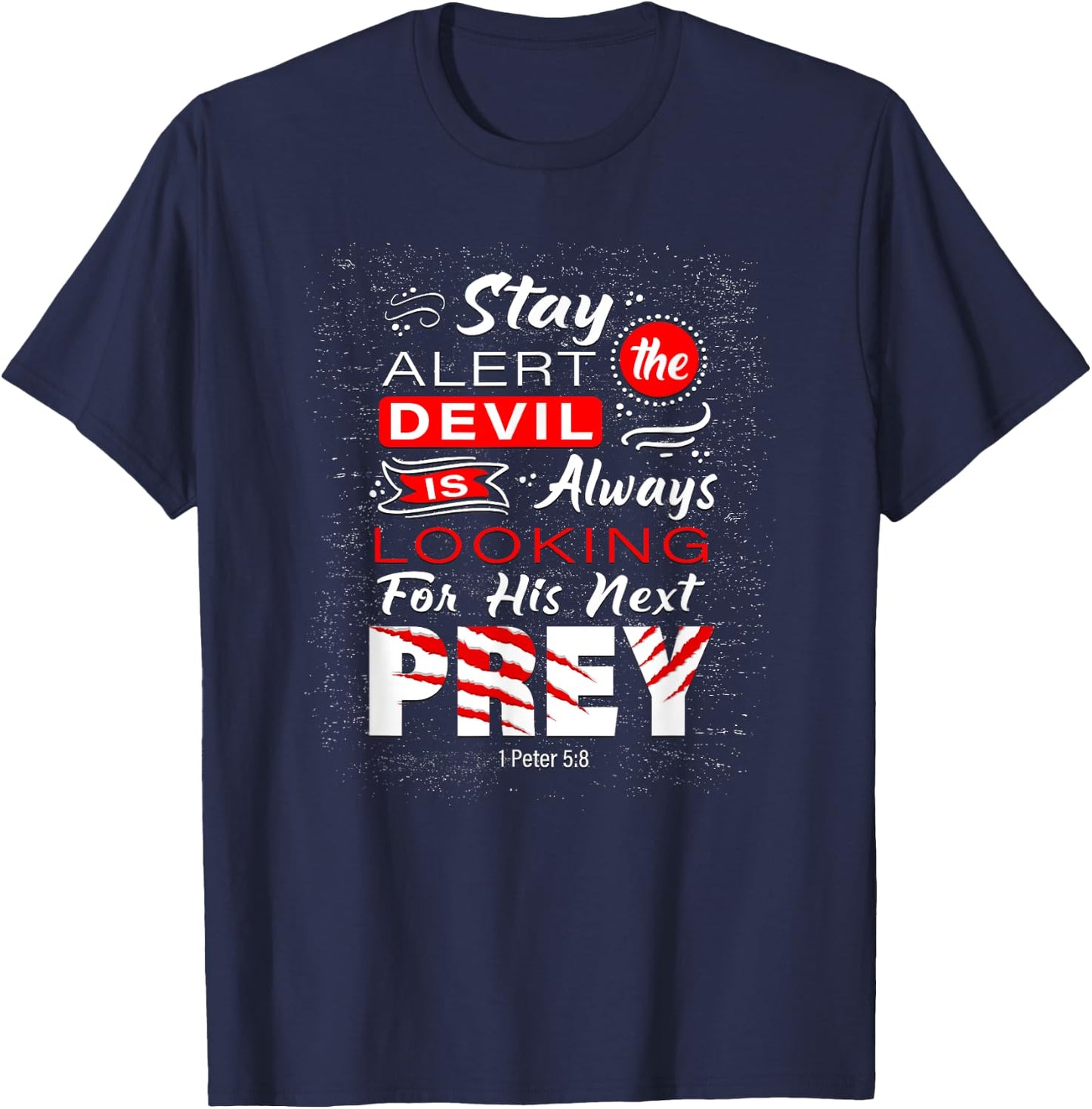 Stay Alert The Devil Is Looking 1 Peter 5:8 T-Shirt - T-Shirt | Navy