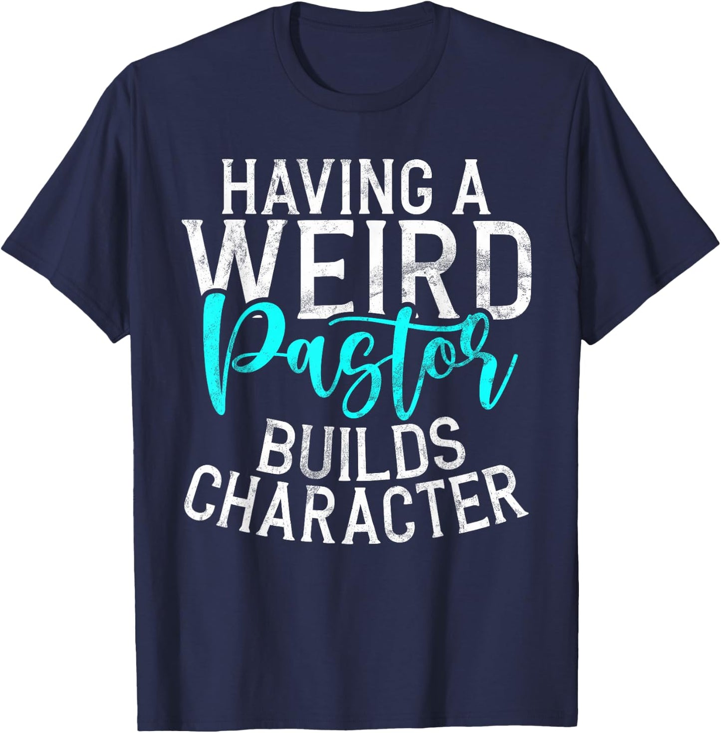 Having a weird Pastor builds Character Pastor T-Shirt - T-Shirt | Navy