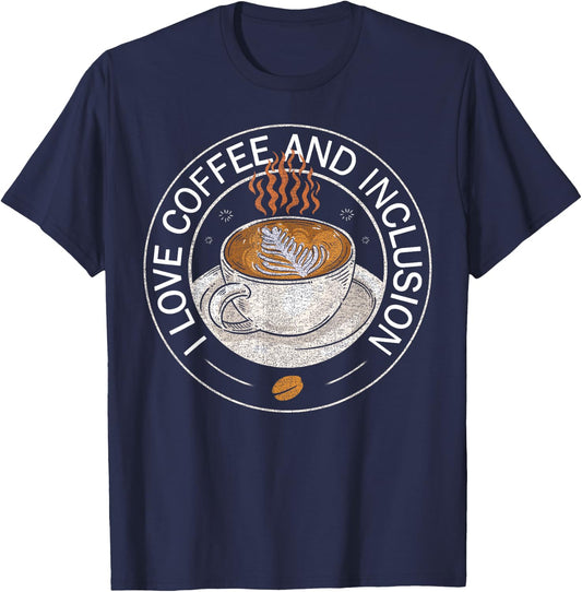 I Love Coffee And Inclusion - Coffee Lover Saying T-Shirt - T-Shirt | Navy