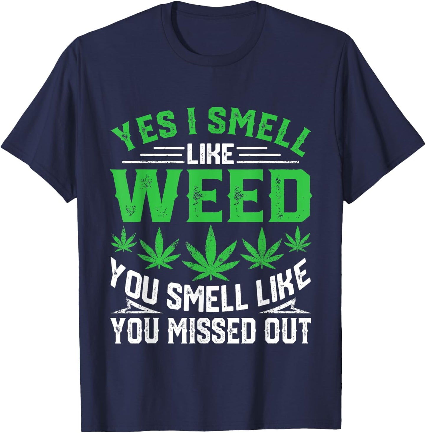 Yes I Smell Like Weed You Smell Like You Missed Out Funny T-Shirt - T-Shirt | Navy