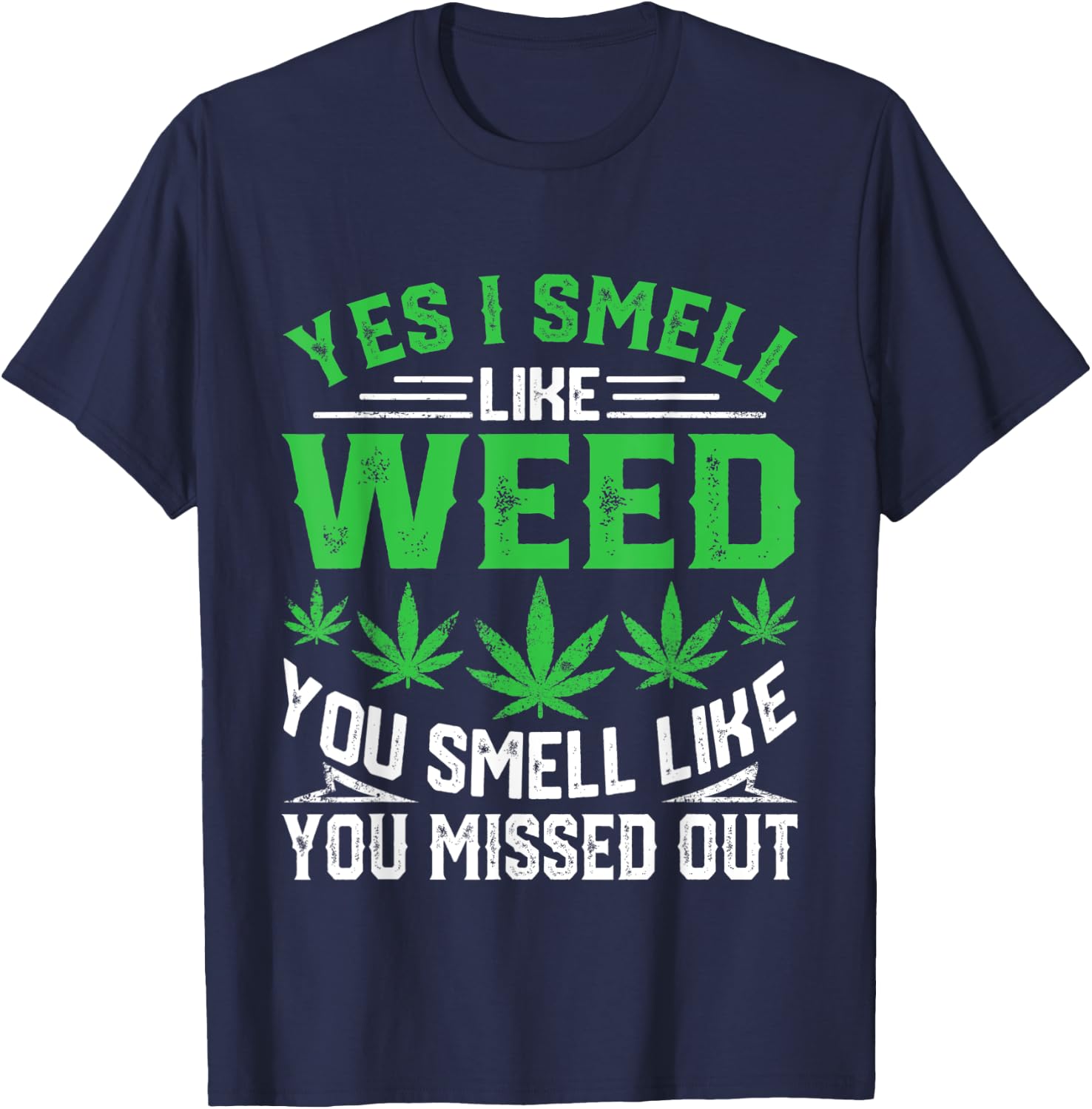 Yes I Smell Like Weed You Smell Like You Missed Out Funny T-Shirt - T-Shirt | Navy