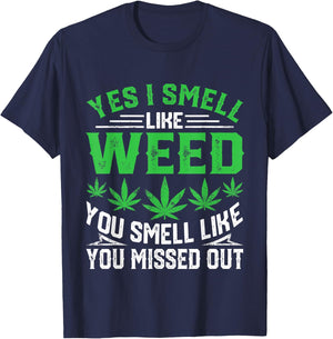 Yes I Smell Like Weed You Smell Like You Missed Out Funny T-Shirt - T-Shirt | Navy