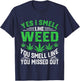 Yes I Smell Like Weed You Smell Like You Missed Out Funny T-Shirt - T-Shirt | Navy