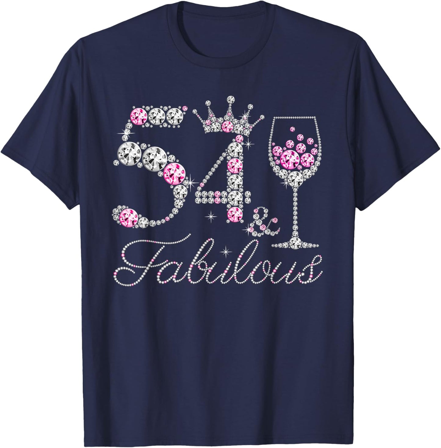54 And Fabulous Diamond Wine Glass 54 Years Old Birthday T-Shirt - T-Shirt | Navy
