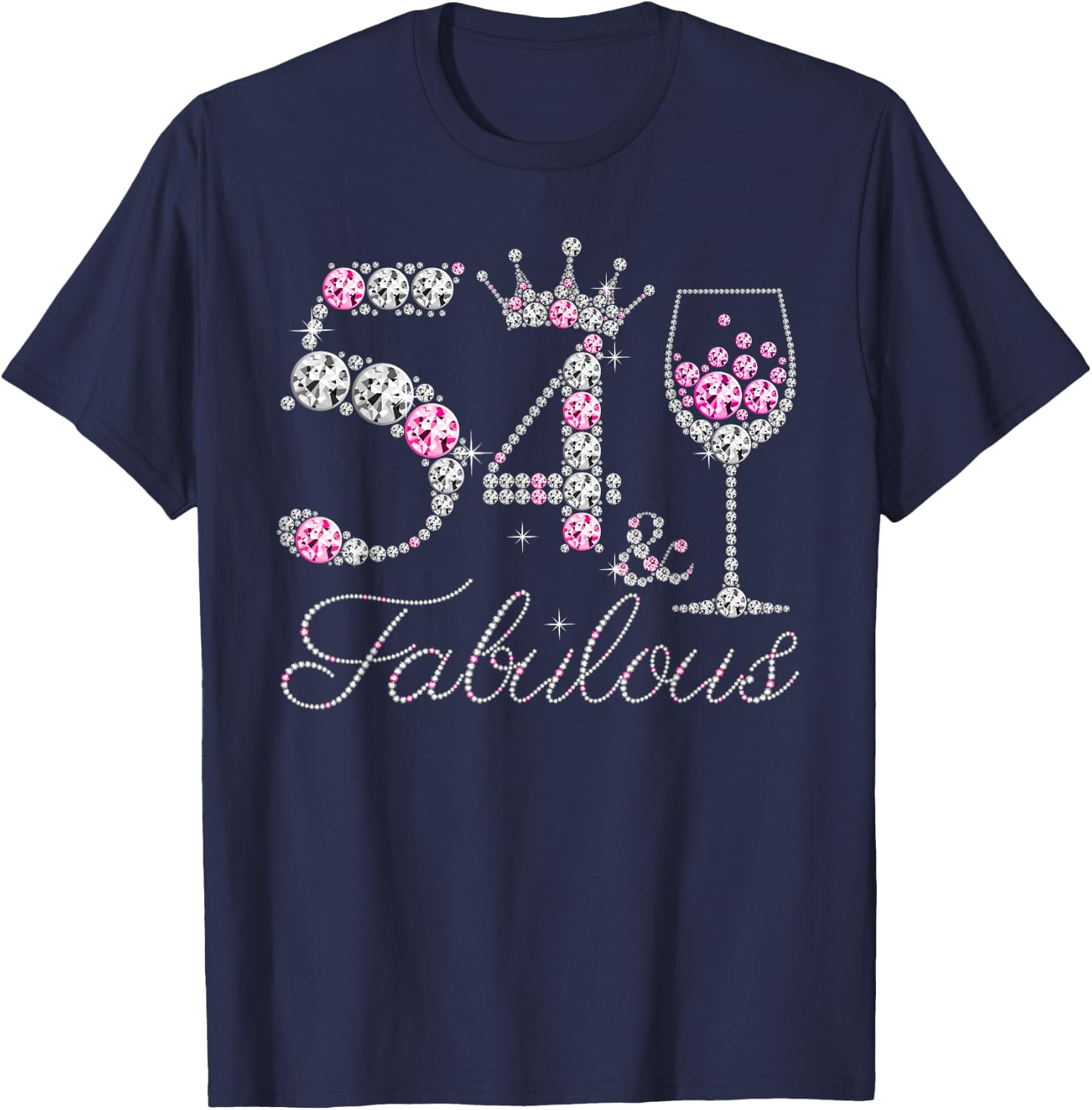 54 And Fabulous Diamond Wine Glass 54 Years Old Birthday T-Shirt - T-Shirt | Navy
