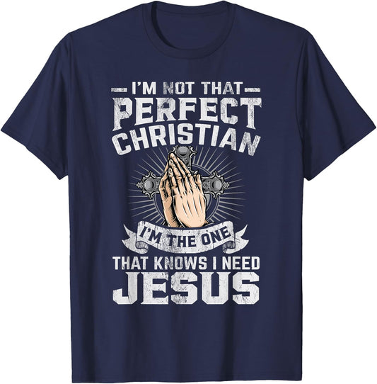 I’m Not That Perfect Christian That Knows I Need Jesus T-Shirt - T-Shirt | Navy