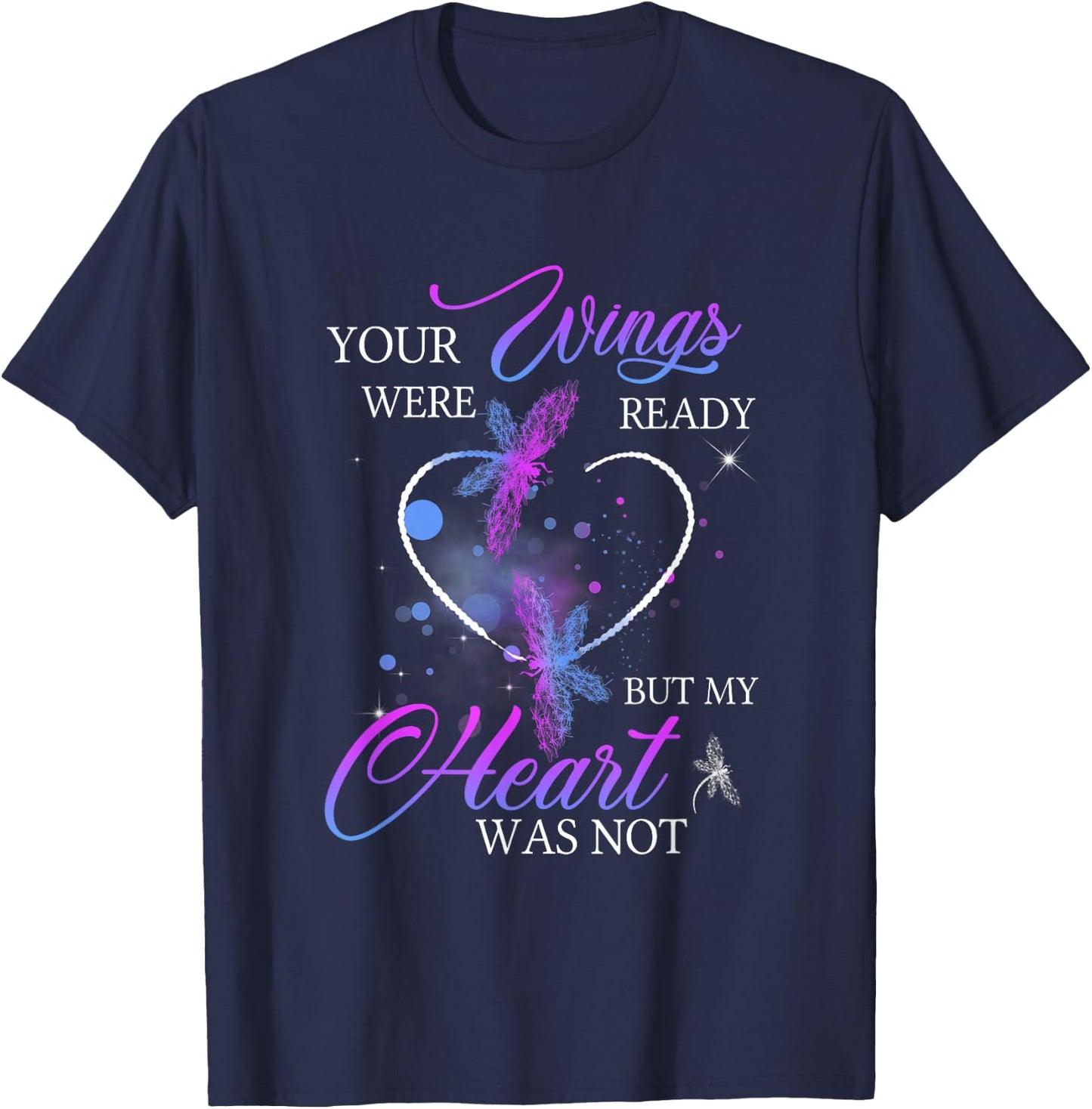 Funny Quote Your Wings were Ready But My Heart was Not T-Shirt - T-Shirt | Navy