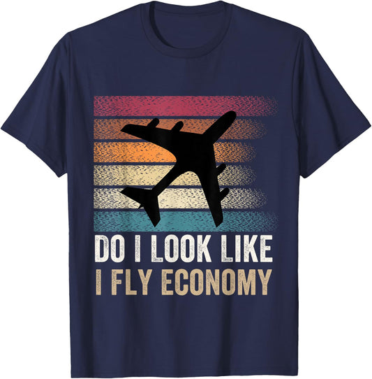 Do I Look Like I Fly Economy ,Funny Travel Airplane Aviation T-Shirt - T-Shirt | Navy