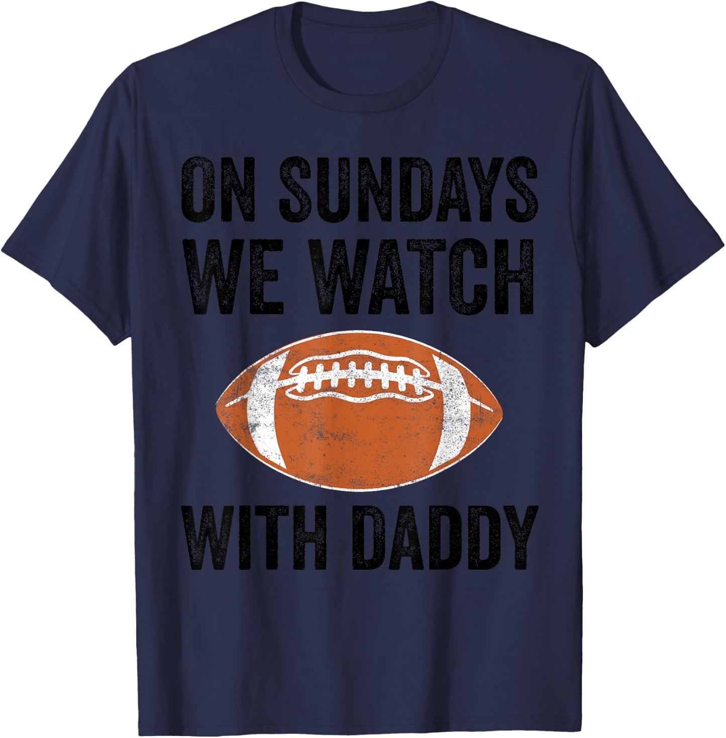 On Sundays We Watch Football With Daddy Funny Family T-Shirt - T-Shirt | Navy