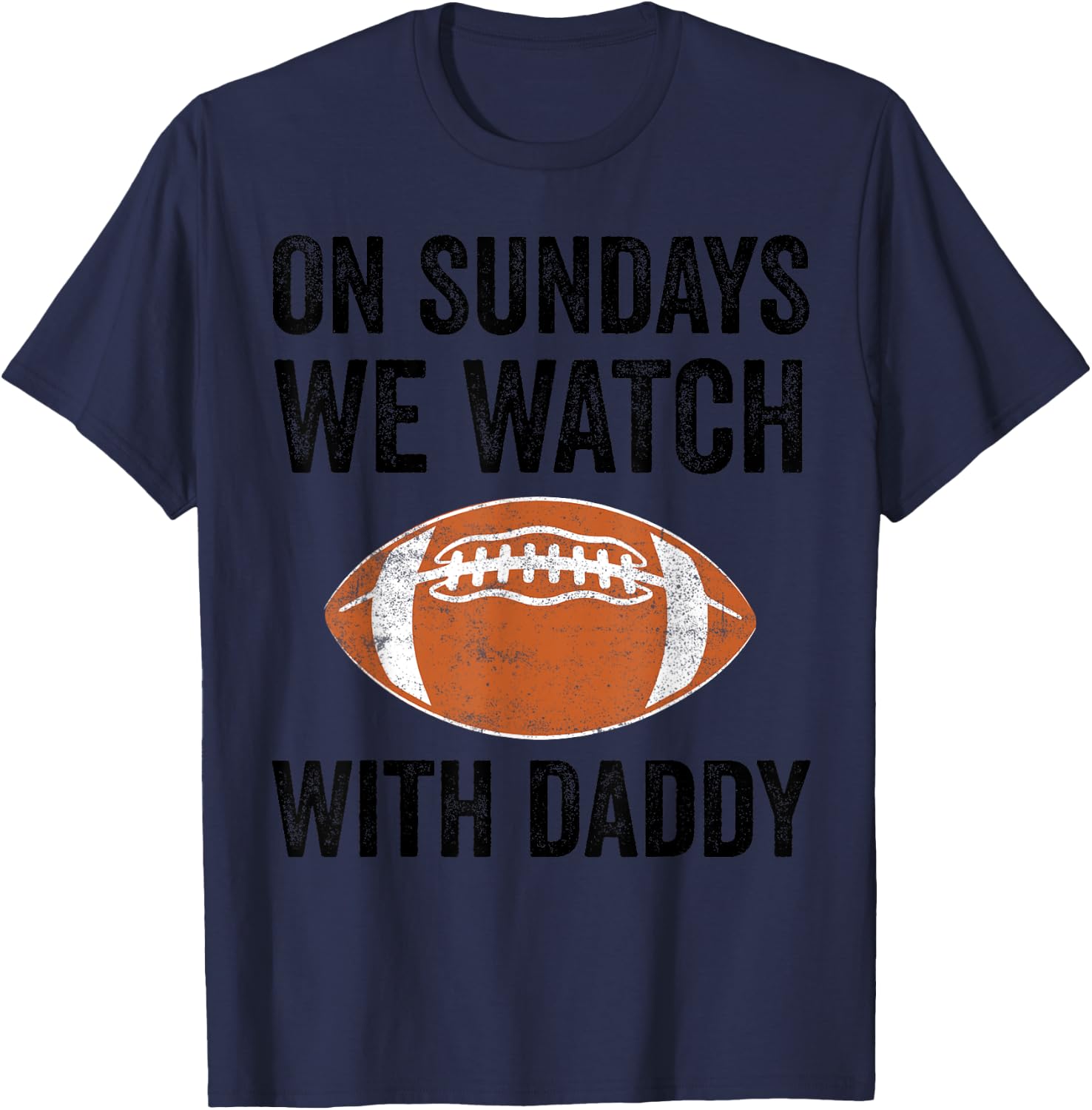 On Sundays We Watch Football With Daddy Funny Family T-Shirt - T-Shirt | Navy