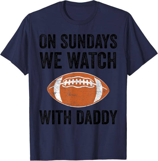 On Sundays We Watch Football With Daddy Funny Family T-Shirt - T-Shirt | Navy