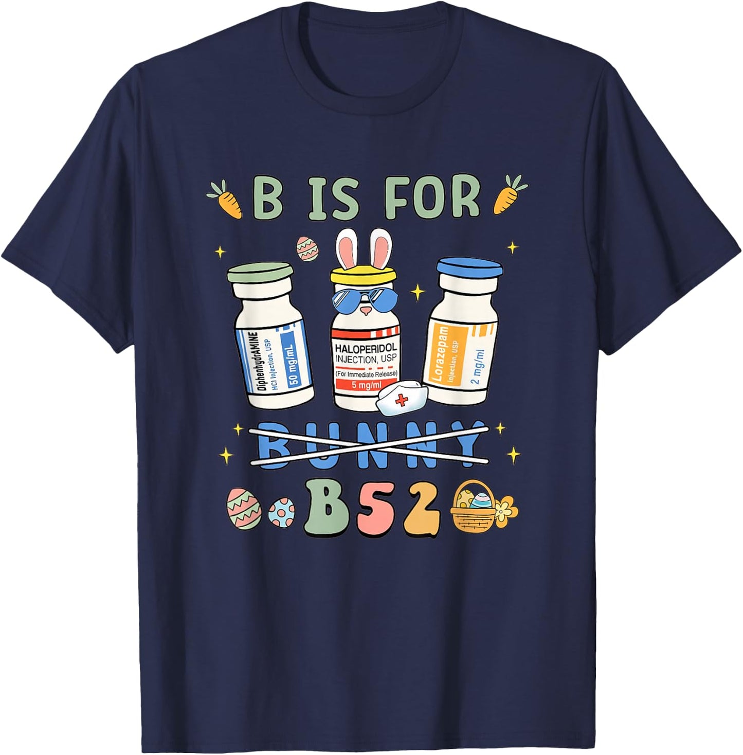 Easter Funny Nurse B is for B52 Benadryl Haldol Ativan T-Shirt - T-Shirt | Navy