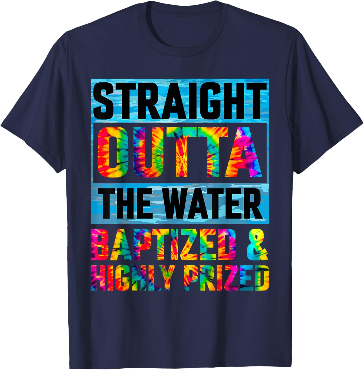 Baptism Funny Straight Outta Water Christian Tie Dye T-Shirt - T-Shirt | Navy