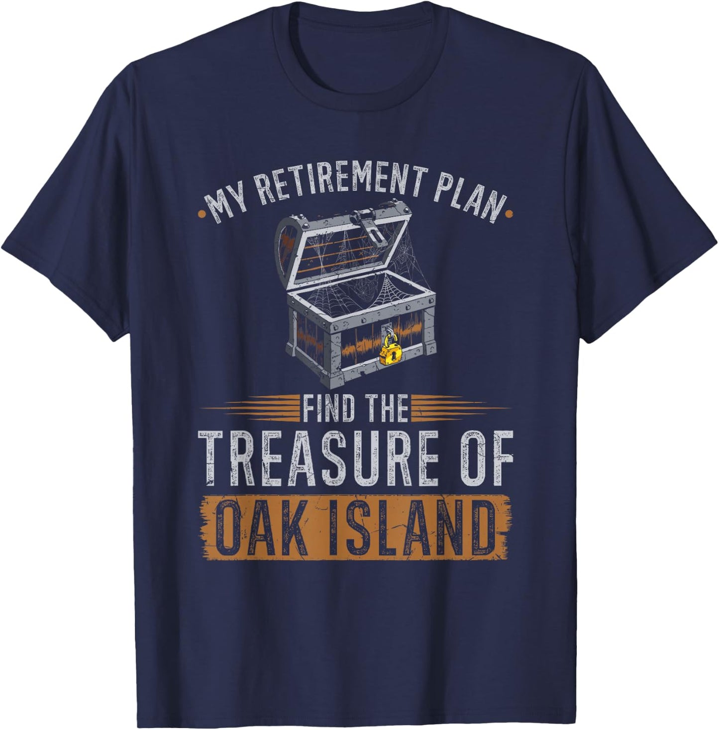 Oak Island Retirement Plan Retired Treasure Hunter T-Shirt - T-Shirt | Navy
