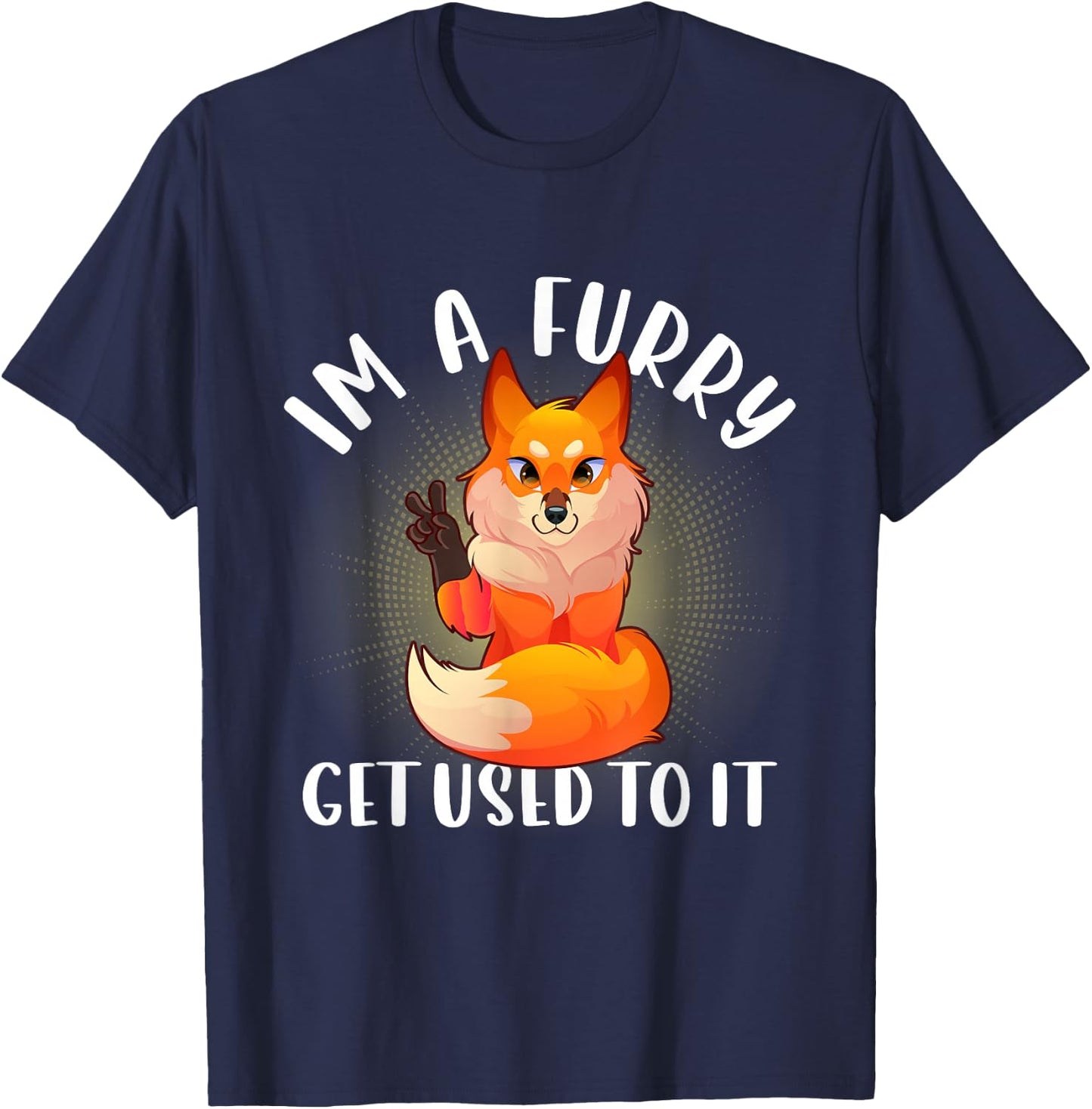 Im A Furry Get Use To It Shirt Cute Furry Pride T-Shirt - T-Shirt | Navy