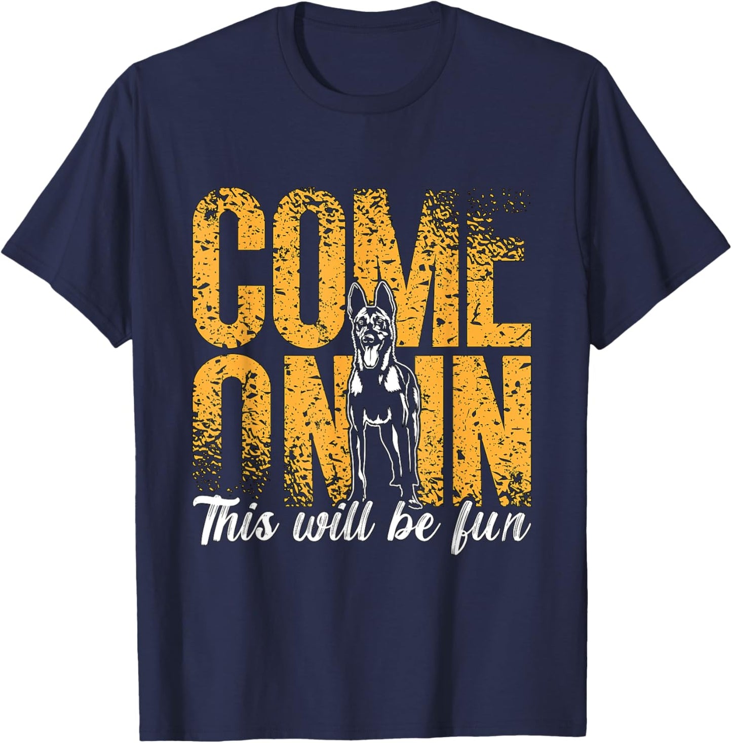 Come On In This Will Be Fun Dog Lovers Belgian Malinois T-Shirt - T-Shirt | Navy