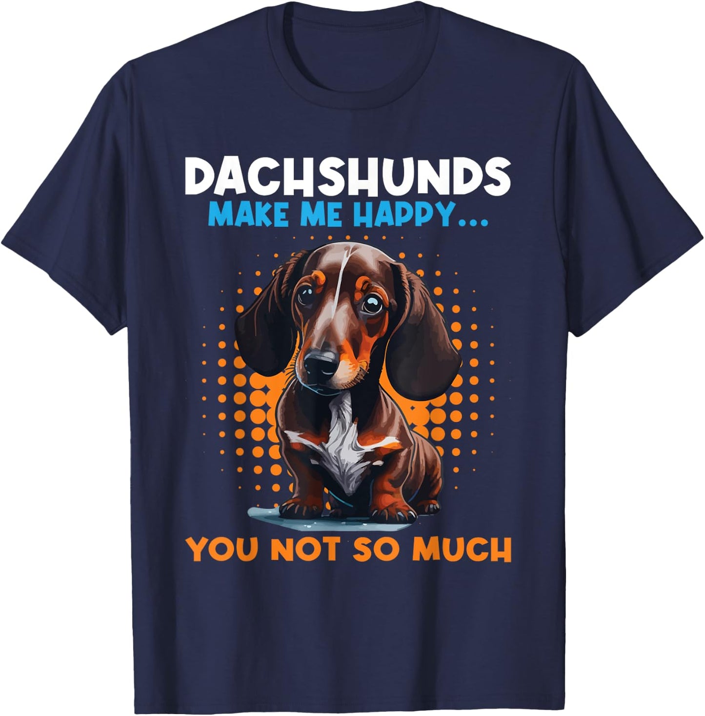 Dachshunds Make Me Happy You Not So Much - Pet Dog Lover Women Kids T-Shirt - T-Shirt | Navy