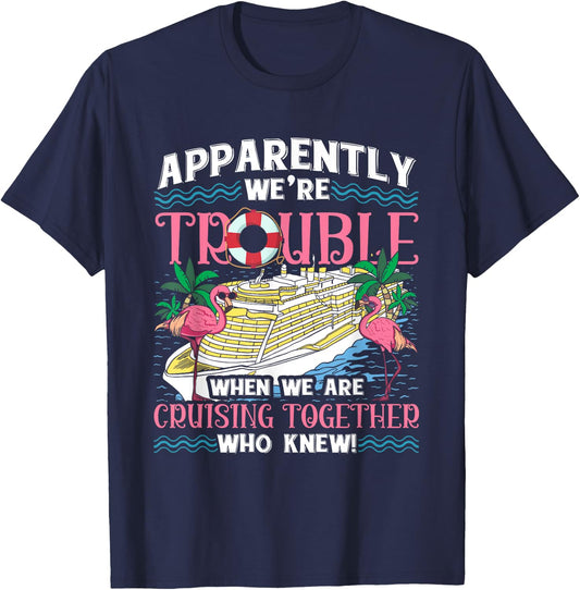 Apparently We're Trouble When We Are Cruising Together T-Shirt - T-Shirt | Navy