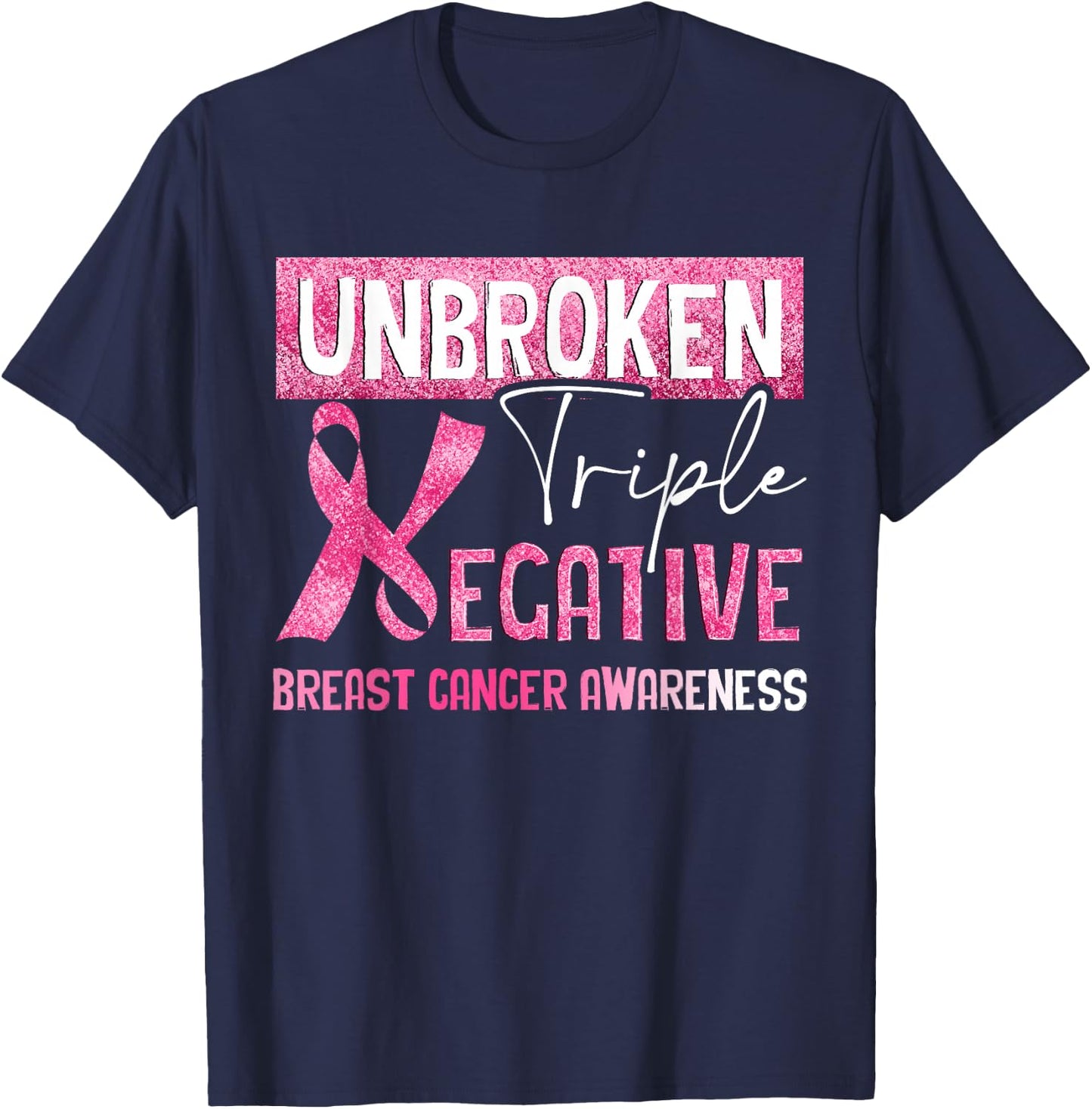 Unbroken Triple Negative Breast Cancer Awareness Gifts T-Shirt - T-Shirt | Navy