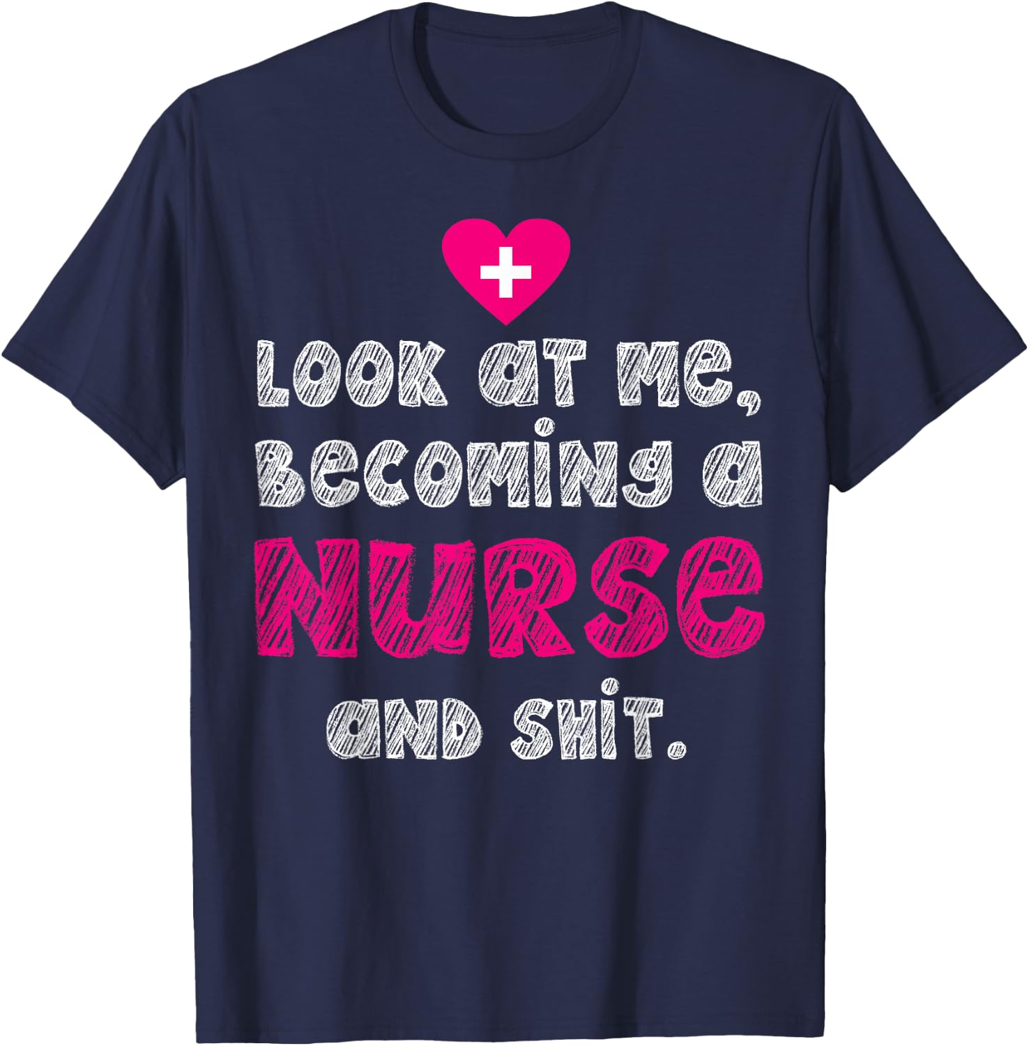 Look At Me Becoming A Nurse And Shit T-Shirt - T-Shirt | Navy