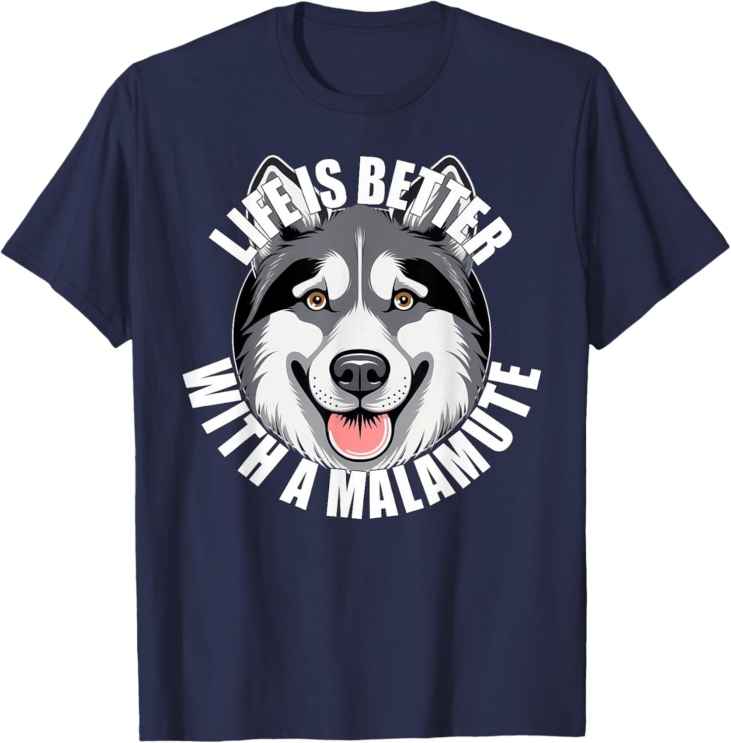 Alaskan Malamute Lover Life is Better With a Malamute Dog T-Shirt - T-Shirt | Navy