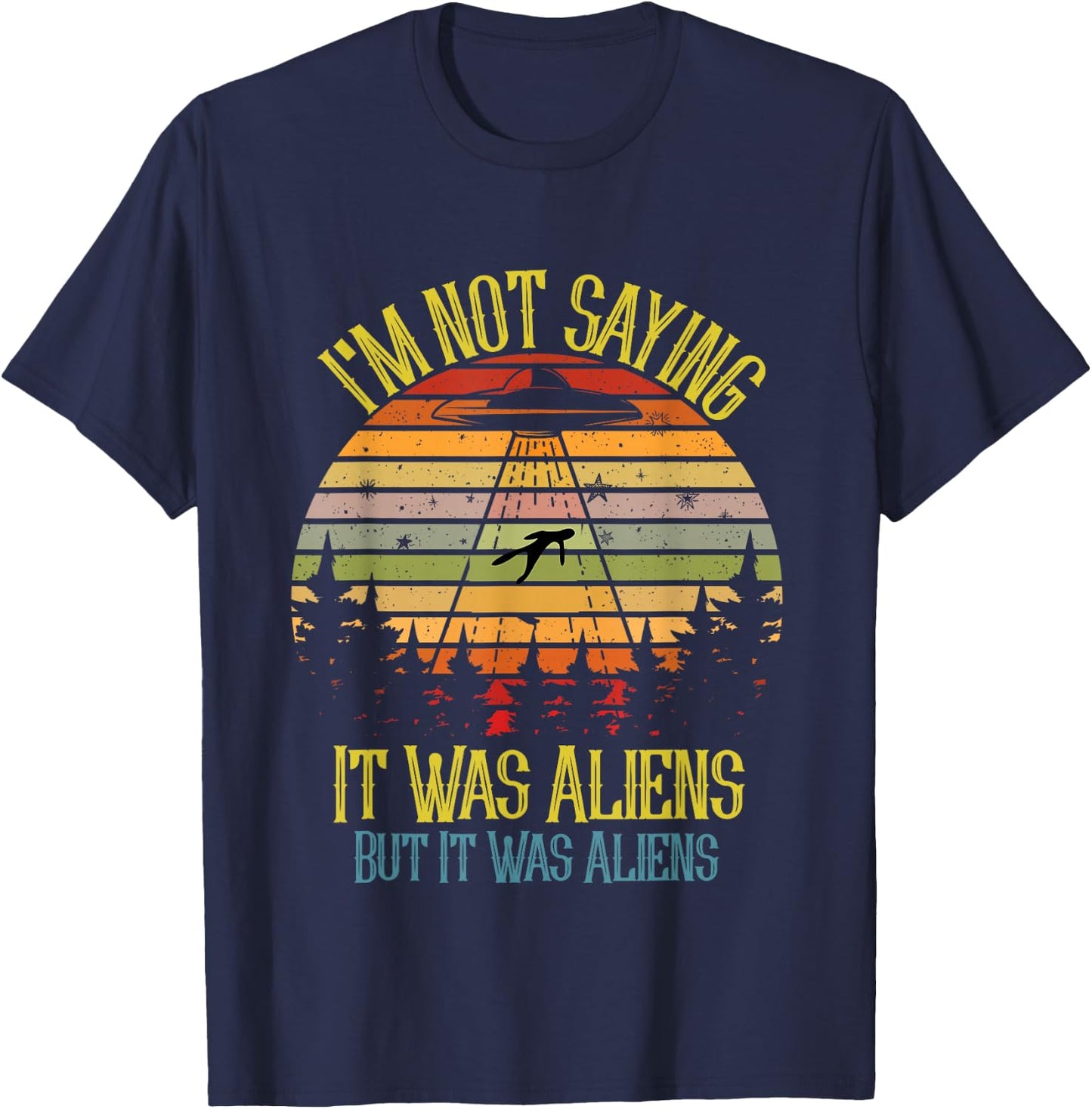 I'm Not Saying It Was Aliens But It Was Space Ship Meme T-Shirt - T-Shirt | Navy