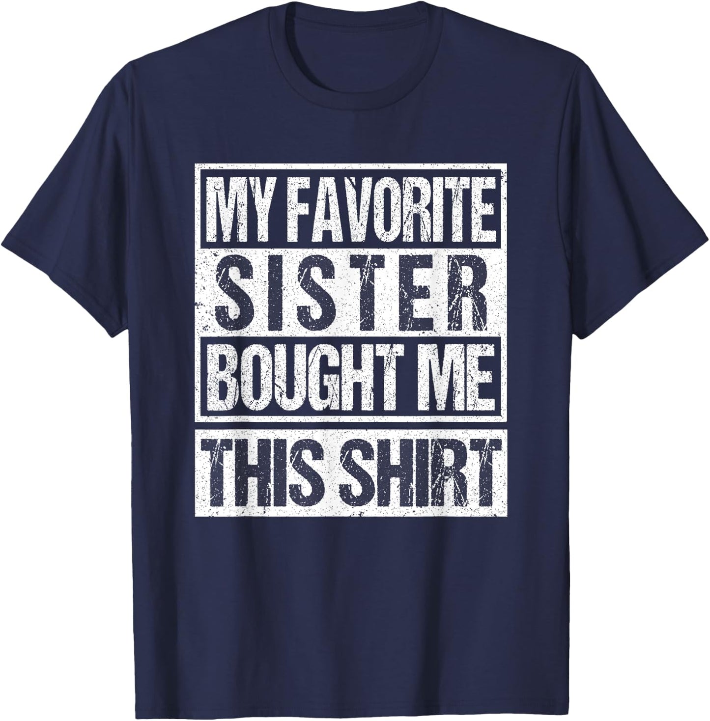 My Favorite Sister Bought Me This Shirt favorite sister T-Shirt - T-Shirt | Navy