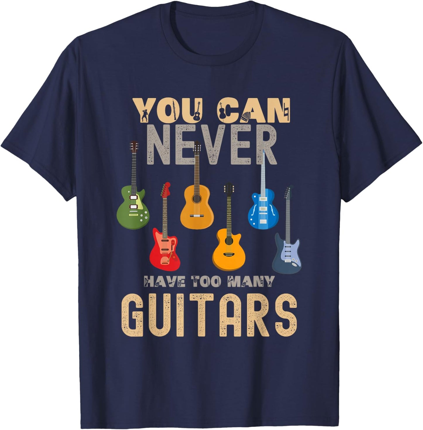 You Can Never Have Too Many Guitars Shirts Music Funny T-Shirt - T-Shirt | Navy