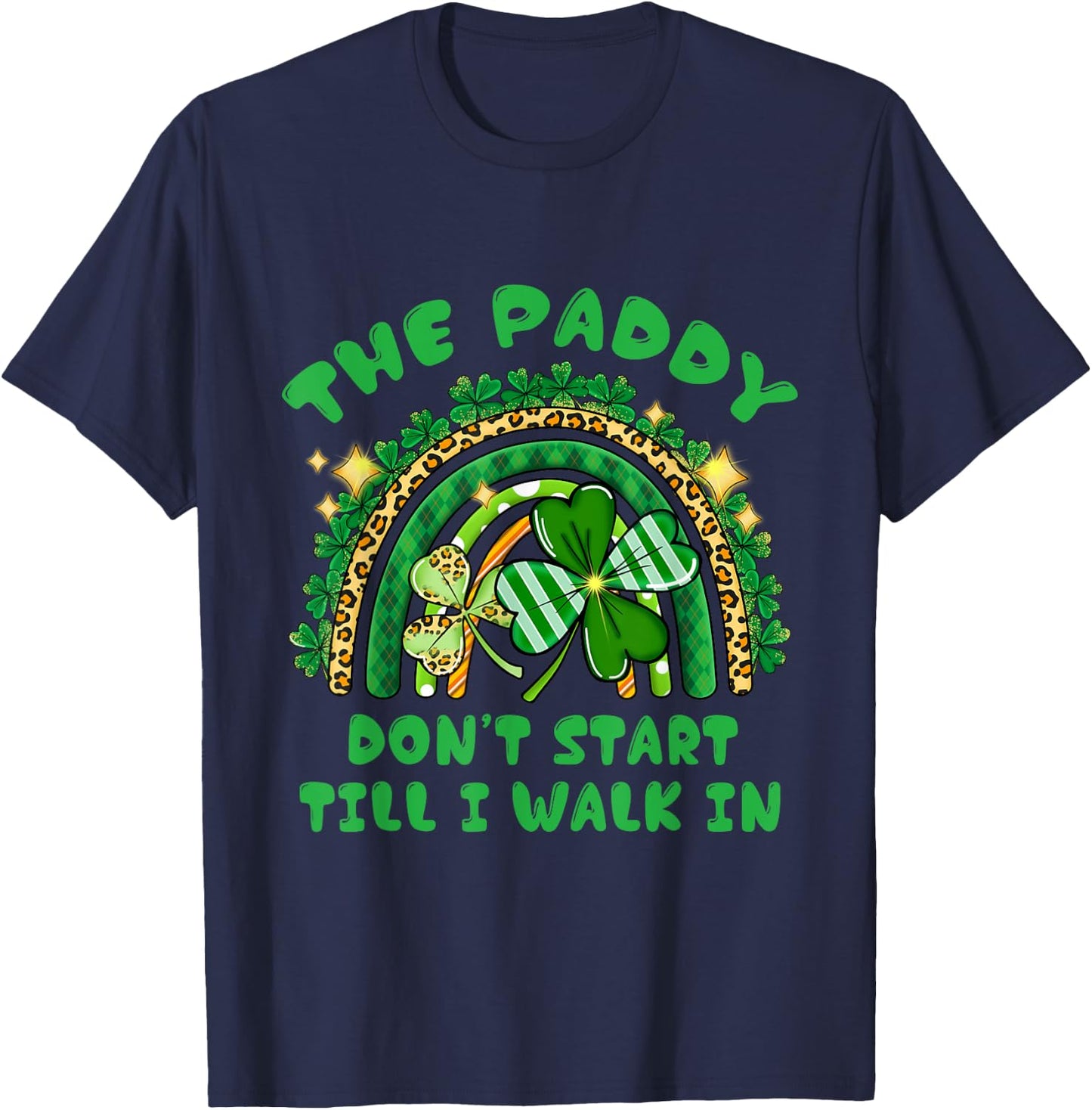 The Paddy Don't Start Til I Walk In St Patricks Day Party T-Shirt - T-Shirt | Navy