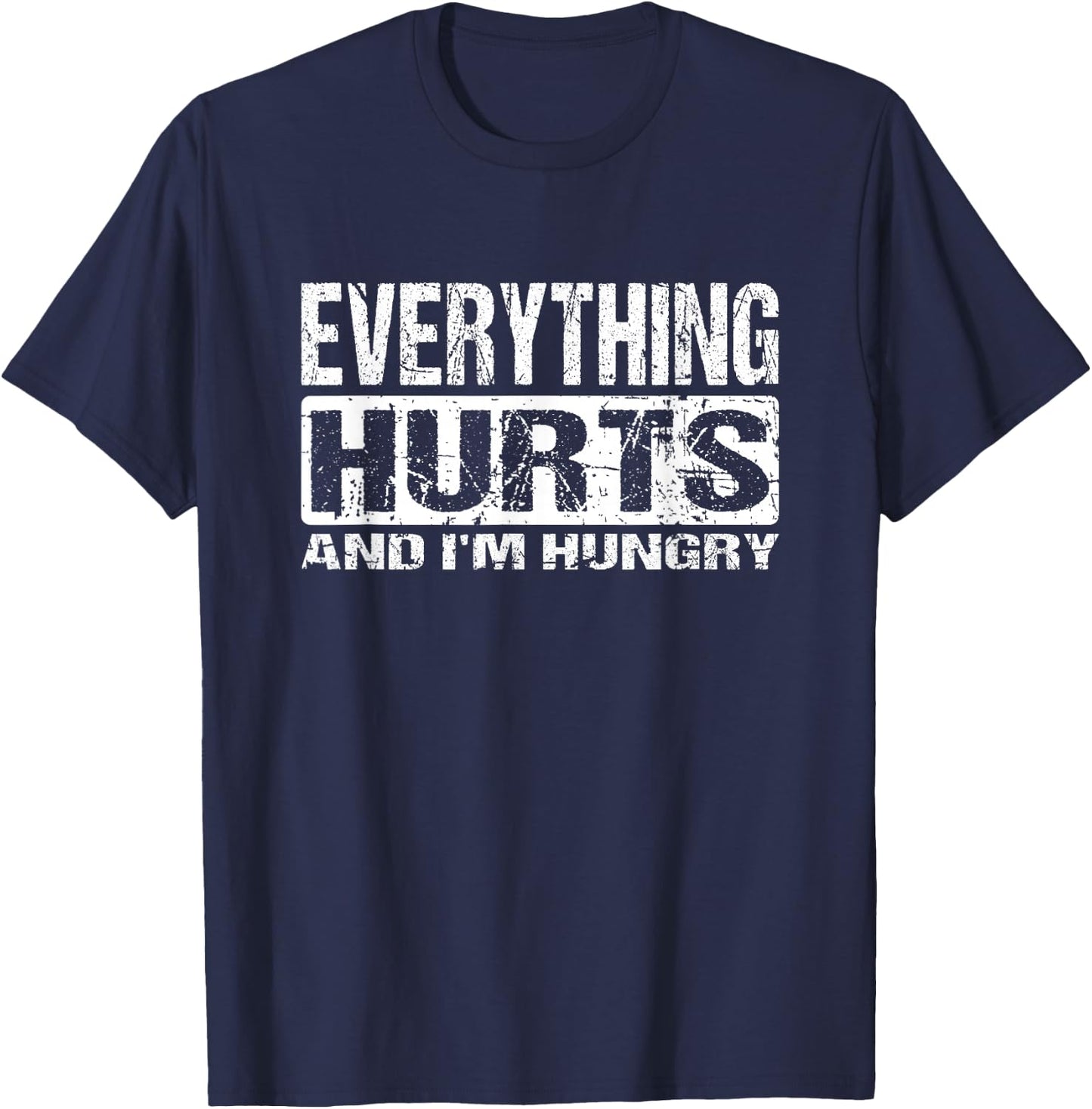 Everything Hurts And I'm Hungry - Funny Workout Joke T-Shirt - T-Shirt | Navy