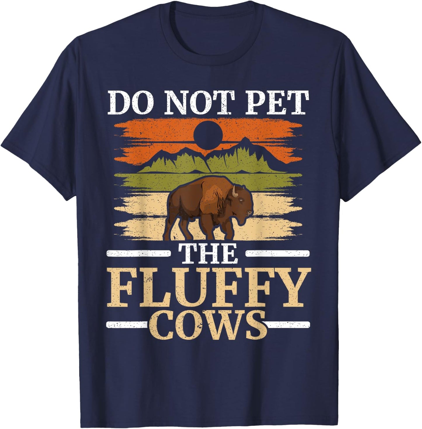 Do Not Pet The Fluffy Cows Bull Bison Lover Buffalo T-Shirt - T-Shirt | Navy